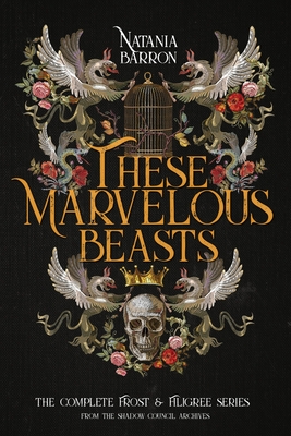 These Marvelous Beasts: The Complete Frost & Filigree Series - Barron, Natania