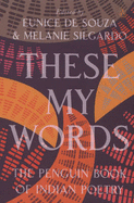 These My Words: The Penguin Book Of Indian Poetry - Souza, Eunice de, and Silgardo, Melanie