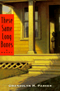 These Same Long Bones CL - Parker, Gwendolyn M