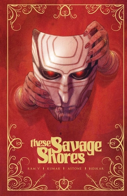 These Savage Shores: The Complete Series - V, Ram, and Bidikar, Aditya, and Astone, Vittorio, and Wassel, Adrian F (Editor)