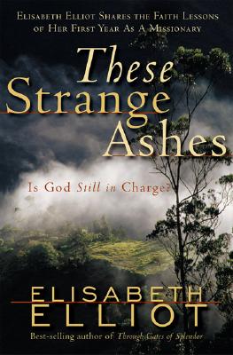 These Strange Ashes: Is God Still in Charge? - Elliot, Elisabeth