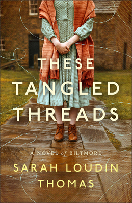 These Tangled Threads: A Novel of Biltmore - Thomas, Sarah Loudin