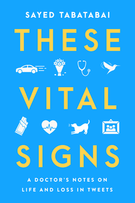 These Vital Signs: A Doctor's Notes on Life and Loss in Tweets - Tabatabai, Sayed