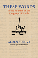 These Words: Poetic Midrash on the Language of Torah