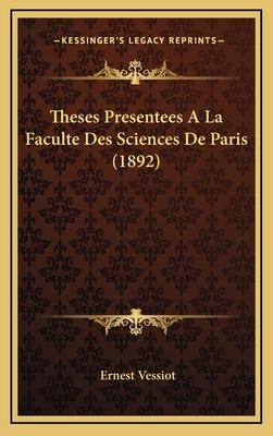 Theses Presentees a la Faculte Des Sciences de Paris (1892) - Vessiot, Ernest