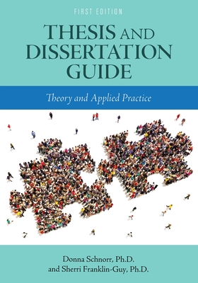 Thesis and Dissertation Guide: Theory and Applied Practice - Schnorr, Donna, and Franklin-Guy, Sherri