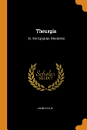 Theurgia: Or, the Egyptian Mysteries