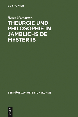 Theurgie und Philosophie in Jamblichs De mysteriis - Nasemann, Beate