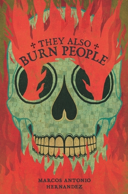 They Also Burn People - Hernandez, Marcos Antonio