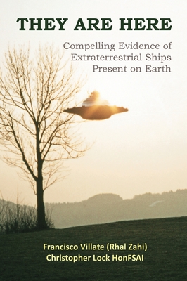 They are Here: Compelling Evidence of Extraterrestrial Ships Present on Earth - Villate, Francisco, and Lock Honfsai, Christopher