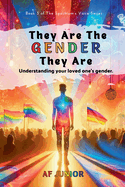 They Are The Gender They Are - Understanding your loved one's gender