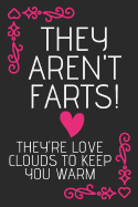 They Aren't Farts! They're Love Clouds To keep You Warm: Funny Novelty Anniversary Notebook for Husband, Wife, Boyfriend, Girlfriend (Greeting Card Alternative)