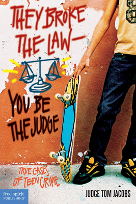 They Broke the Law; You Be the Judge: True Cases of Teen Crime - Jacobs, Thomas A