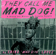 They Call Me Mad Dog: A Novel for Bitter, Lonely People - Lopez, Erika