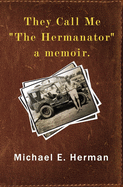 They Call Me The Hermanator: a memoir