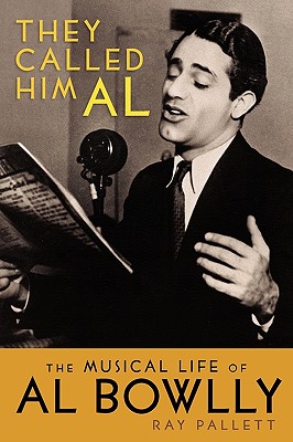 They Called Him Al: The Musical Life of Al Bowlly - Pallett, Ray, and Hudd, Roy (Foreword by)