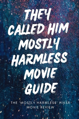 "They Called Him Mostly Harmless Movie Guide: The 'Mostly Harmless' Hiker Movie Review - Quill Publishing, Elysian