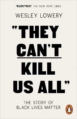 They Can't Kill Us All: The Story of Black Lives Matter - Lowery, Wesley