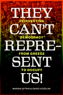 They Can't Represent Us!: Reinventing Democracy from Greece to Occupy