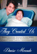 They Created Us: Special Education, Medicaid Waivers, EPSDT, Independent Case Management - A family's journey through a bureacratic maze!