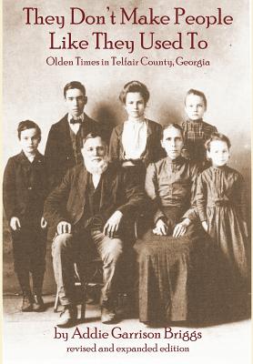 They Don't Make People Like They Used to - Briggs, Addie Garrison, and Whigham, Stephen (Introduction by)