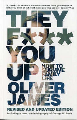 They F*** You Up: How to Survive Family Life - James, Oliver