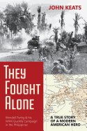 They Fought Alone: A True Story of a Modern American Hero