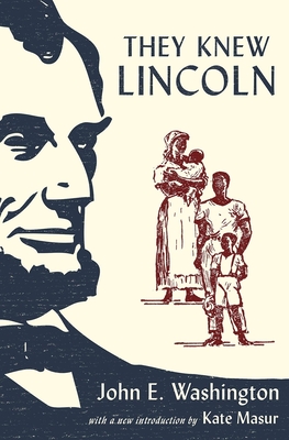 They Knew Lincoln - Washington, John E, and Masur, Kate (Editor)