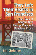 They Left Their Hearts in San Francisco: The Lives of Songwriters George Cory and Douglass Cross