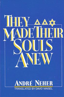 They Made Their Souls Anew: Ils Ont Refait Leur AME - Neher, Andre, and Maisel, David, Mr. (Translated by)