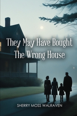 They May Have Bought the Wrong House - Walraven, Sherry Moss