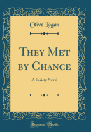 They Met by Chance: A Society Novel (Classic Reprint)