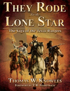 They Rode for the Lone Star, Volume 1: The Saga of the Texas Rangers: The Birth of Texas - The Civil War