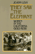They Saw the Elephant: Women in the California Gold Rush - Levy, Jo Ann