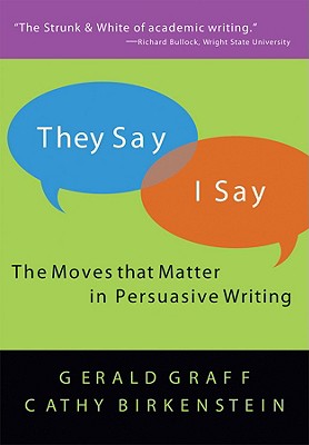 They Say / I Say: The Moves That Matter in Academic Writing - Graff, Gerald, and Birkenstein, Cathy