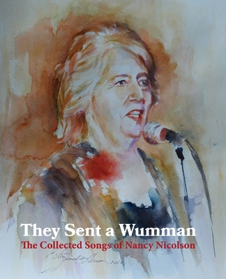 They Sent a Wumman: The Collected Songs of Nancy Nicolson - Bort, Eberhard (Editor), and Gunn, George (Contributions by), and Stevenson, Gerda (Contributions by)