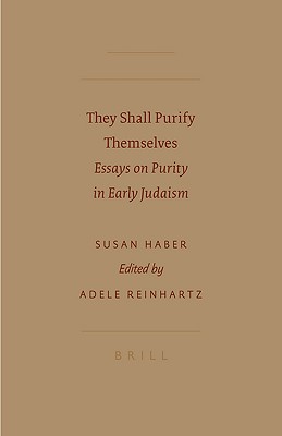 They Shall Purify Themselves: Essays on Purity in Early Judaism - Haber, Susan, and Reinhartz, Adele (Editor)
