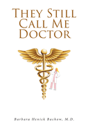 They Still Call Me Doctor: My Life with Multiple Sclerosis... A Physician's Journey with MS