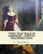 "They that walk in darkness": ghetto tragedies (1899).: By: I . Zangwill, Illustrated By: Louis Loeb (November 7, 1866 - July 12, 1909) was a Jewish illustrator in the United States.