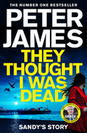 They Thought I Was Dead: Sandy's Story: From the Multi-Million Copy Bestselling Author of The Roy Grace Series