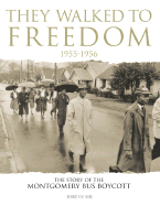 They Walked to Freedom 1955-1956: The Story of the Montgomery Bus Boycott