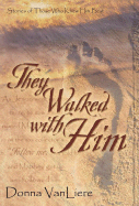 They Walked with Him - VanLiere, Donna