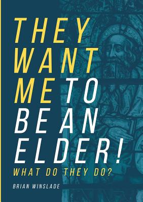 They Want Me To Be An Elder! What Do They Do? - Winslade, Brian N