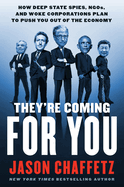 They're Coming for You: How Deep State Spies, Ngos, and Woke Corporations Plan to Push You Out of the Economy