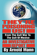 They're Poisoning Us!: From the Gulf War to the Gulf of Mexico an Investigative Report