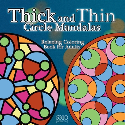 Thick and Thin Circle Mandalas: Relaxing Coloring Book for Adults - Williams, Alex (Designer), and Williams, Eric, and 5310 Publishing