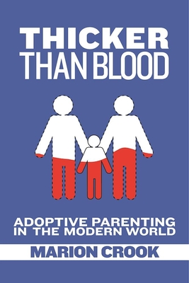 Thicker Than Blood: Adoptive Parenting in the Modern World - Crook, Marion, and Pertman, Adam (Foreword by)