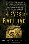 Thieves of Baghdad: One Marine's Passion for Ancient Civilizations and the Journey to Recover the World's Greatest Stolen Treasures