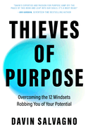 Thieves of Purpose: Overcoming the 12 Mindsets Robbing You of Your Potential