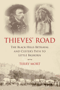 Thieves' Road: The Black Hills Betrayal and Custer's Path to Little Bighorn